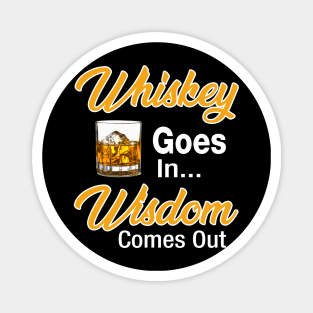 Whiskey Goes In Wisdom Comes Out Magnet